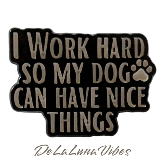 3/$12 "I Work Hard So My Dog Can Have Nice Things" Enamel Pin 🐾 - Picture 2 of 3